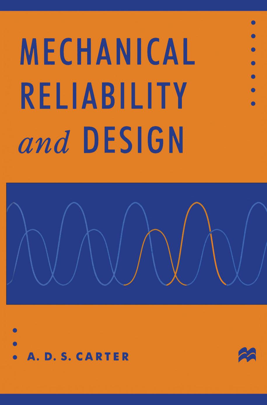 Mechanical Reliability and Design by A. D. S. Carter BSc CEng FIMechE FRAeS (auth.)