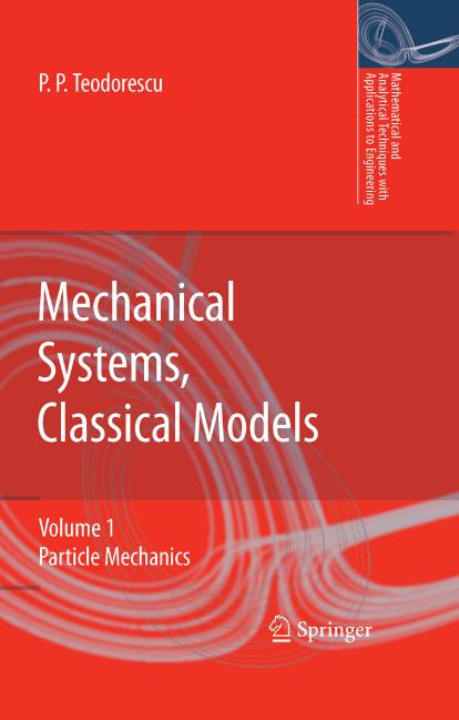 Mechanical Systems, Classical Models [Vol 1 - Particle Mechanics] by P P Teodorescu