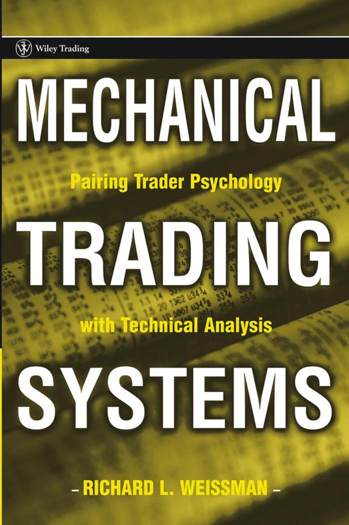Mechanical Trading Systems: Pairing Trader Psychology With Technical Analysis by Richard L. Weissman
