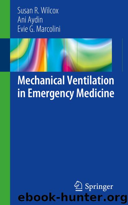 Mechanical Ventilation in Emergency Medicine by Susan R. Wilcox & Ani Aydin & Evie G. Marcolini