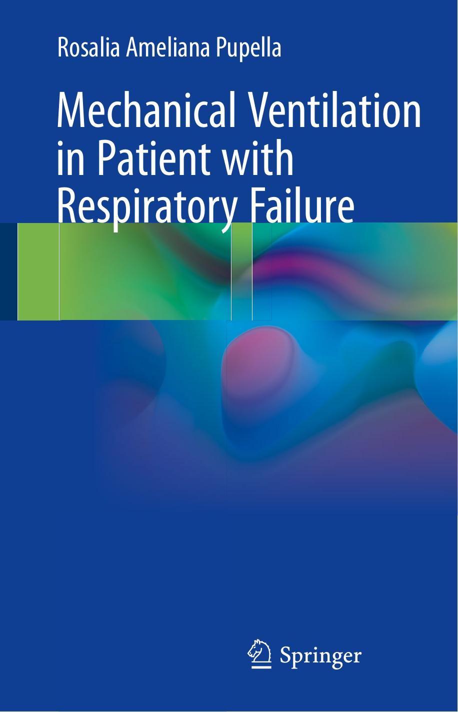 Mechanical Ventilation in Patient with Respiratory Failure by Rosalia Ameliana Pupella (auth.)