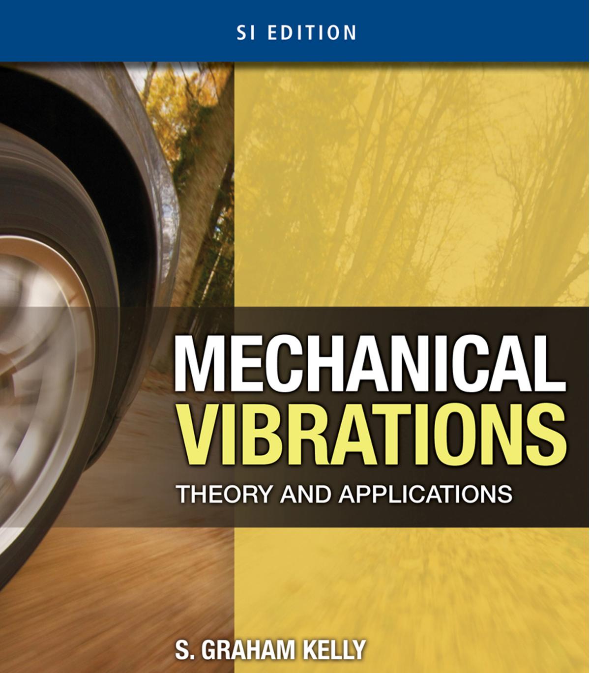 Mechanical Vibrations: Theory and Applications, SI Edition, 1st ed. by S. Graham Kelly