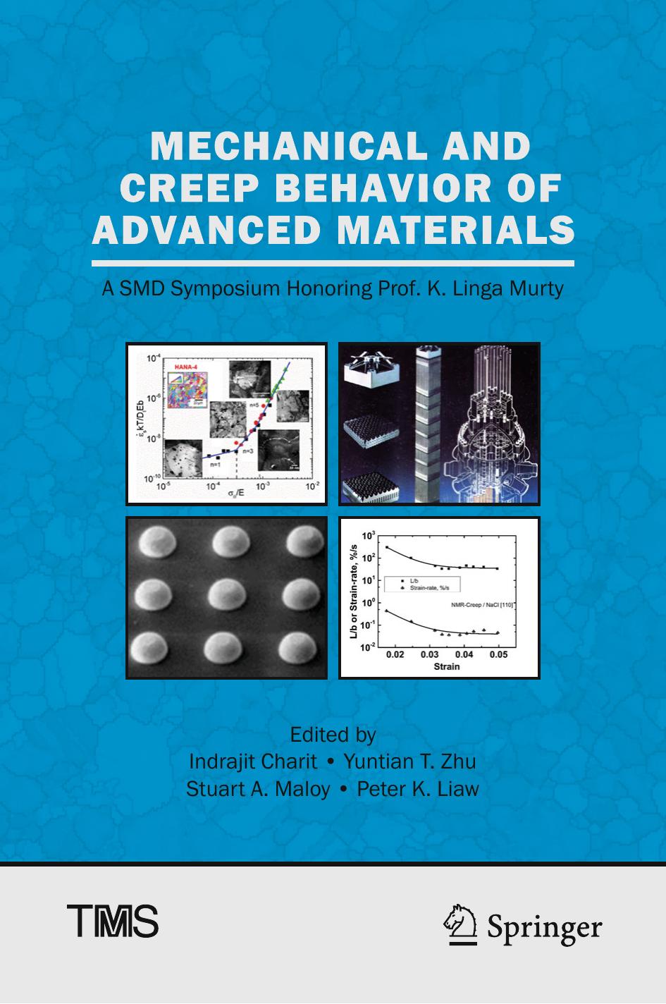 Mechanical and Creep Behavior of Advanced Materials: A SMD Symposium Honoring Professor K. Linga Murty by Indrajit Charit Yuntian T. Zhu Stuart A. Maloy Peter K. Liaw (eds.)