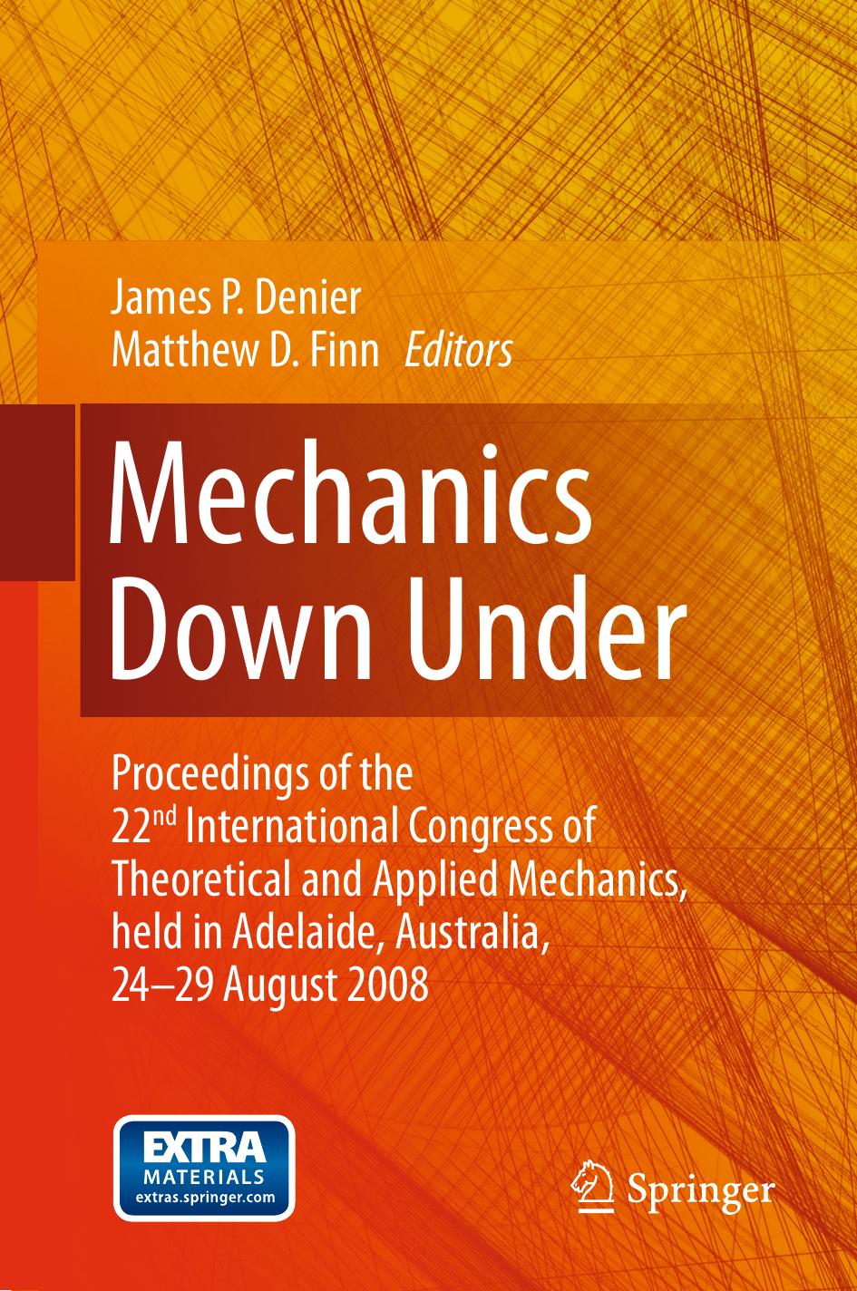 Mechanics Down Under: Proceedings of the 22nd International Congress of Theoretical and Applied Mechanics, held in Adelaide, Australia, 24 - 29 August, 2008. by Davide Bigoni (auth.) James P. Denier Matthew D. Finn (eds.)
