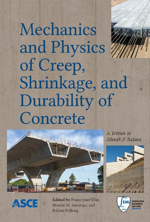 Mechanics and physics of creep, shrinkage, and durability of concrete : a tribute to Zdenek P. BazÌant : proceedings of the Ninth International Conference on Creep, Shrinkage, and by Z P Bažant;F -J Ulm;Hamlin Jennings;Roland Pellenq;Engineering Mechanics Institute.;All authors