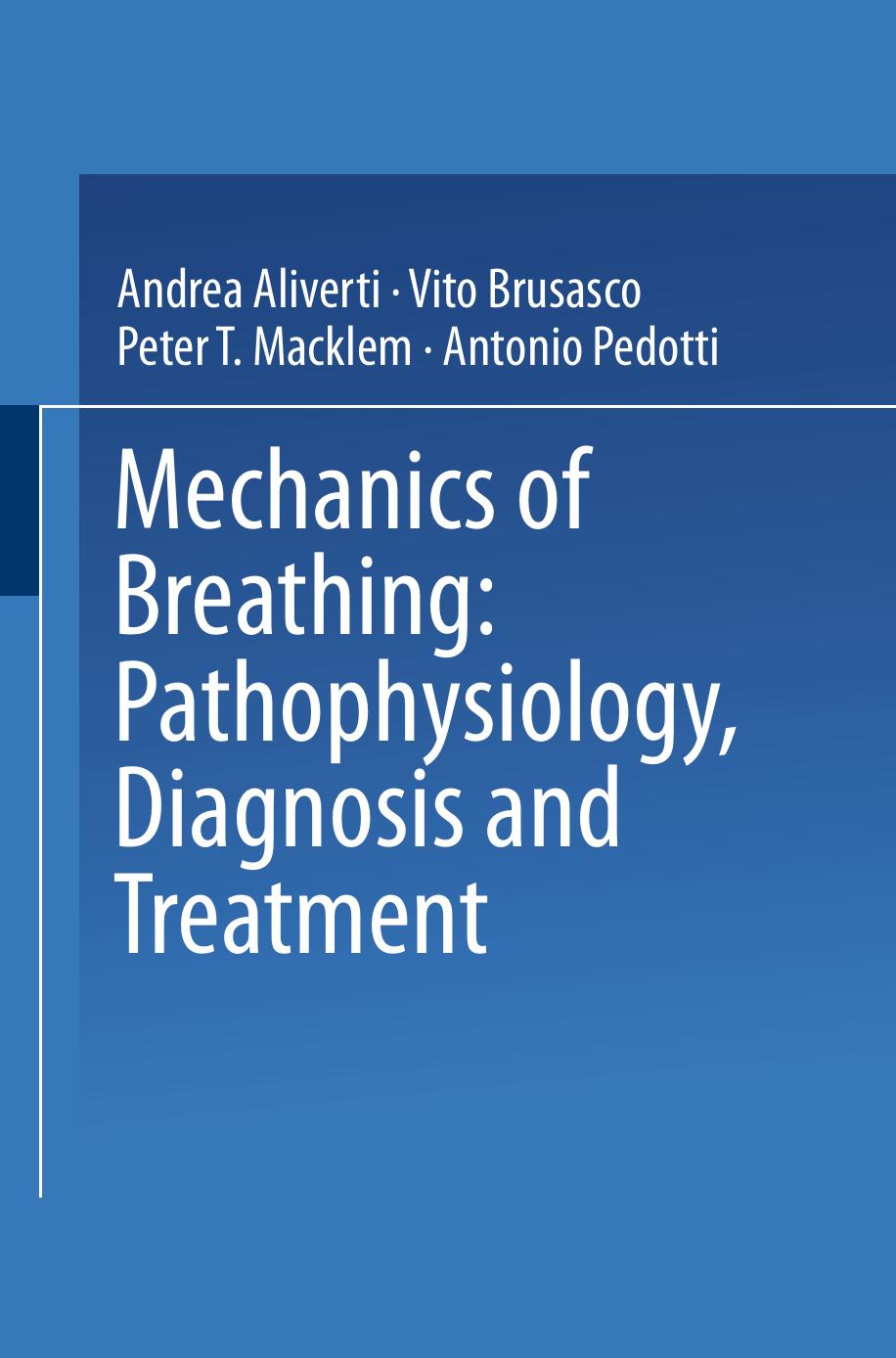 Mechanics of Breathing: Pathophysiology, Diagnosis and Treatment by P. T. Macklem (auth.) Andrea Aliverti Vito Brusasco Peter T. Macklem Antonio Pedotti (eds.)