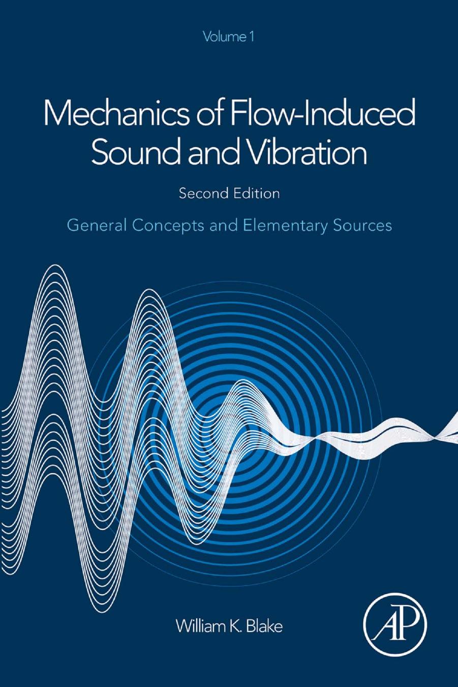Mechanics of Flow-Induced Sound and Vibration, Volume 1: General Concepts and Elementary Sources by William K. Blake