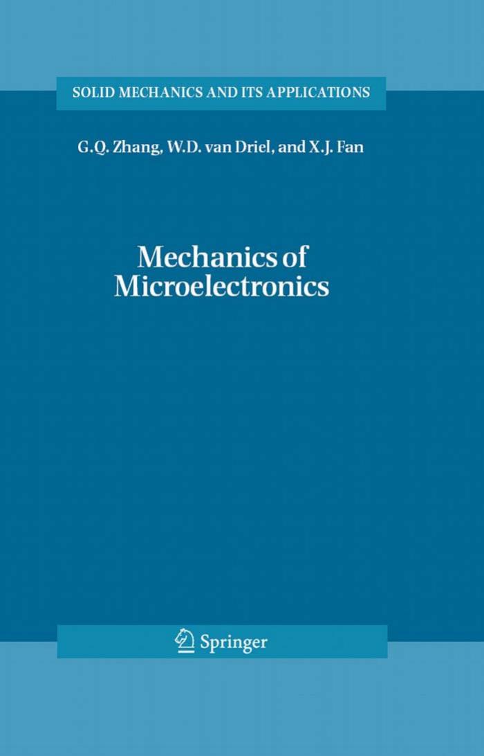 Mechanics of Microelectronics (Solid Mechanics and Its Applications) by G.Q. Zhang W.D. van Driel X.J. Fan