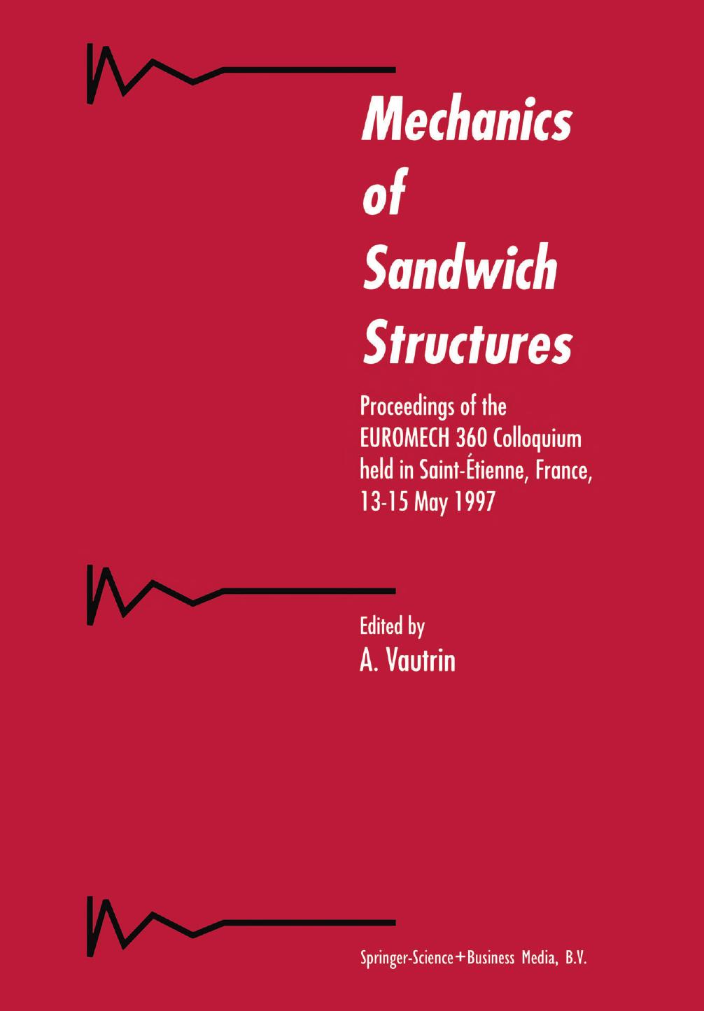 Mechanics of Sandwich Structures: Proceedings of the EUROMECH 360 Colloquium held in Saint-Ãtienne, France, 13â15 May 1997 by Howard G. Allen Zhengnong Feng (auth.) A. Vautrin (eds.)