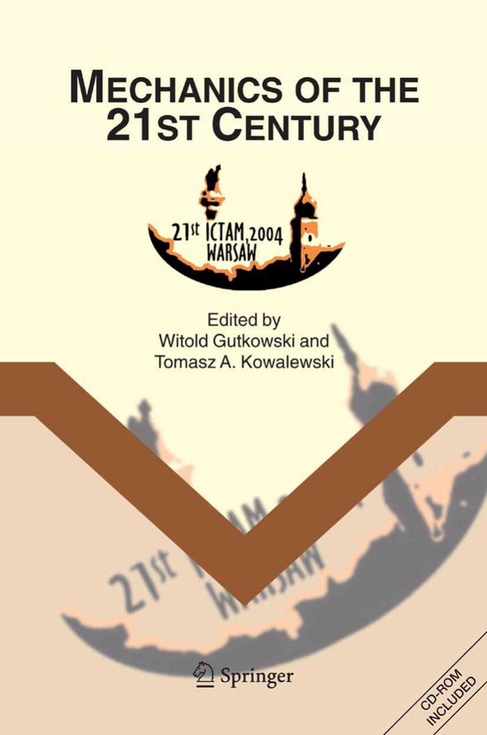 Mechanics of the 21st Century : Proceedings of the 21st International Congress of Theoretical and Applied Mechanics, Warsaw, Poland, 15-21 August 2004 by Witold Gutkowski; Tomasz A Kowalewski