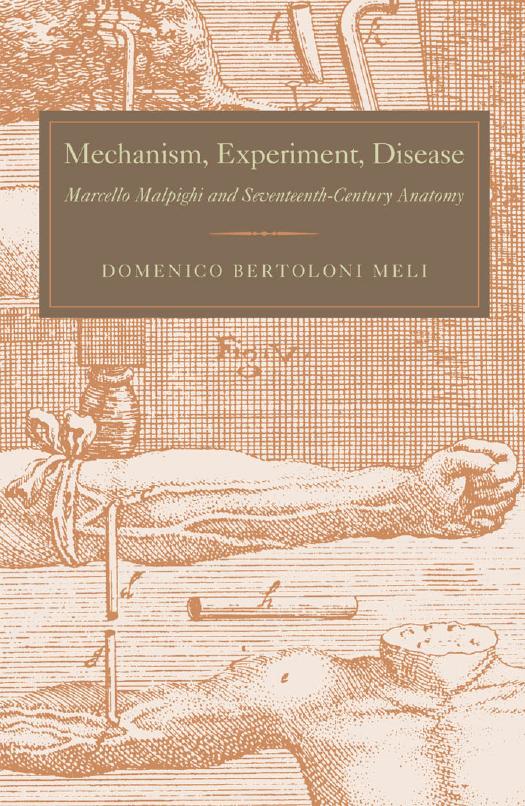 Mechanism, Experiment, Disease: Marcello Malpighi and Seventeenth-Century Anatomy by Domenico Bertoloni Meli