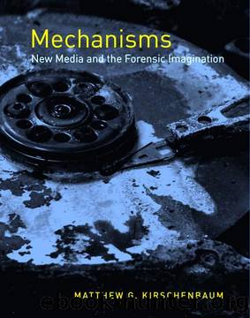 Mechanisms: New Media and the Forensic Imagination by Matthew G. Kirschenbaum