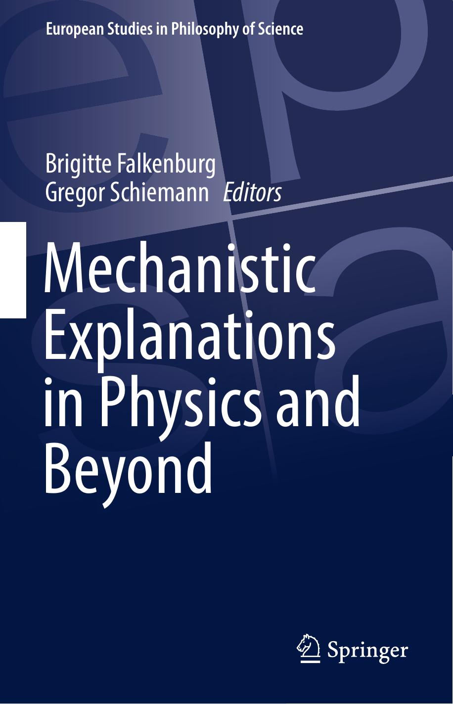 Mechanistic Explanations in Physics and Beyond by Brigitte Falkenburg Gregor Schiemann
