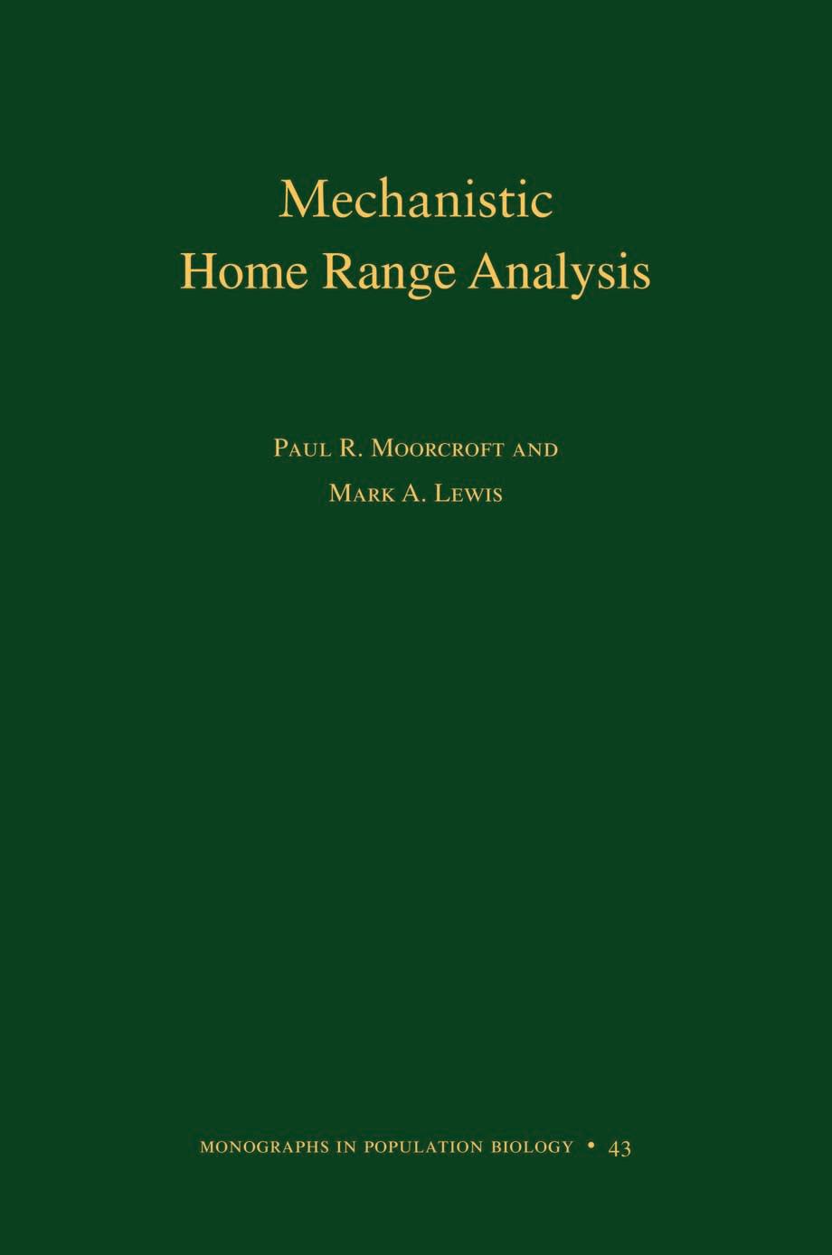 Mechanistic Home Range Analysis. (MPB-43) by Paul R. Moorcroft; Mark A. Lewis