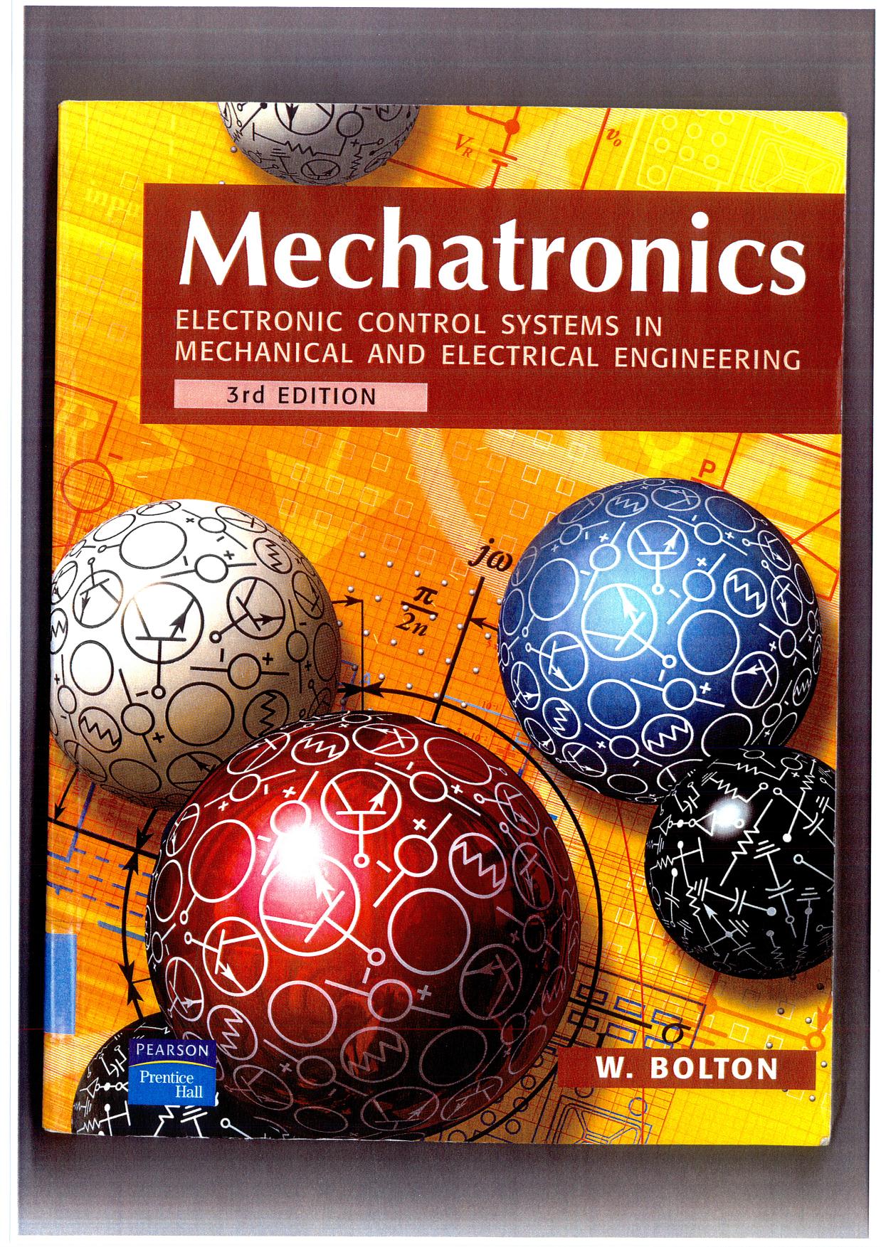 Mechatronics: Electronic control systems in mechanical and electrical engineering by W. Bolton
