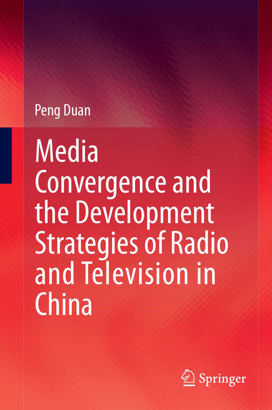Media Convergence and the Development Strategies of Radio and Television in China by Peng Duan