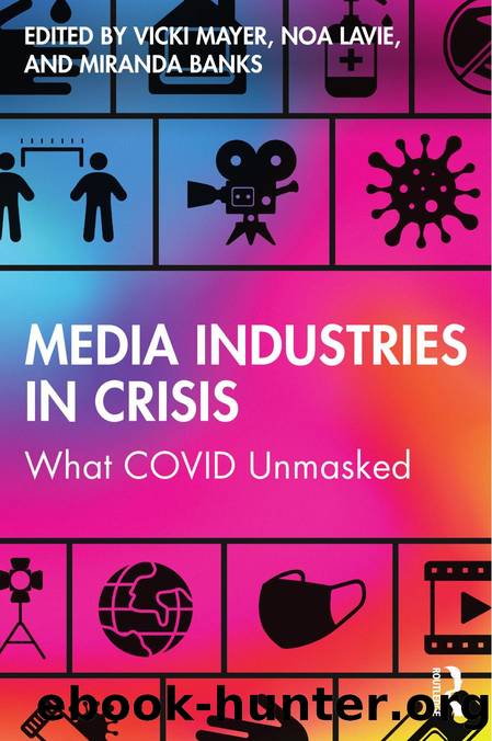 Media Industries in Crisis; What COVID Unmasked by Vicki Mayer & Noa Lavie & Miranda Banks