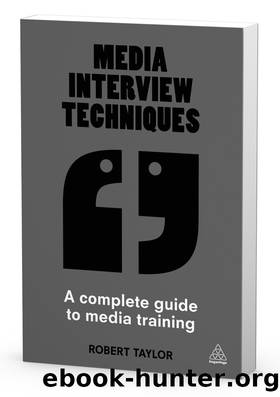 Media Interview Techniques: A Complete Guide to Media Training by Robert Taylor