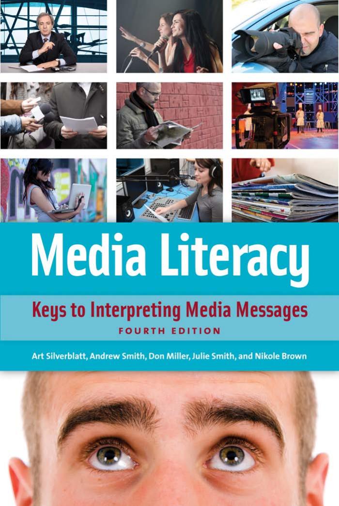 Media Literacy: Keys to Interpreting Media Messages by Art Silverblatt Donald C. Miller Julie Smith Nikole Brown