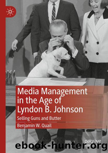 Media Management in the Age of Lyndon B. Johnson by Benjamin W. Quail