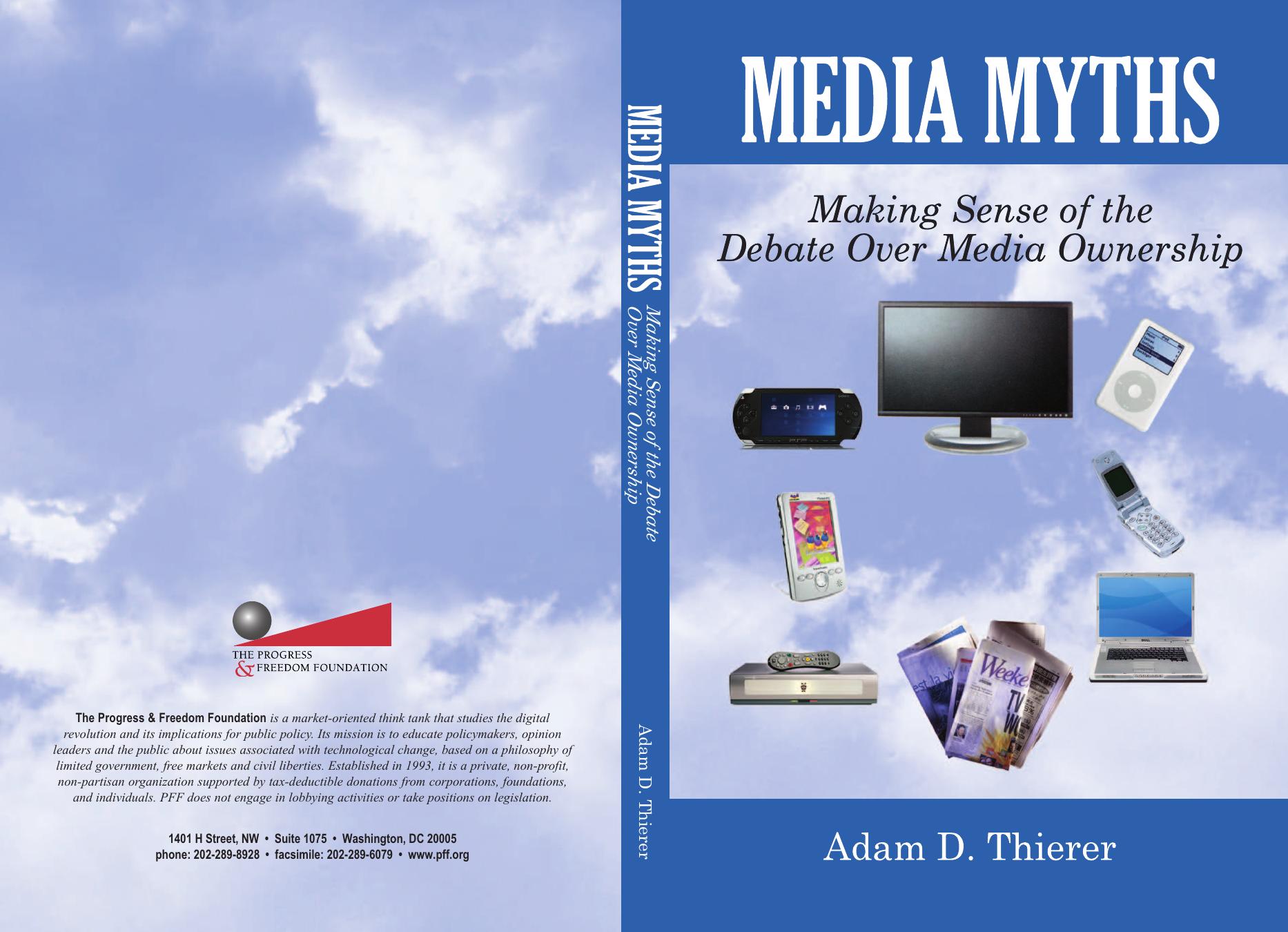 Media Myths: Making Sense of the Debate Over Media Ownership by Adam D. Thierer