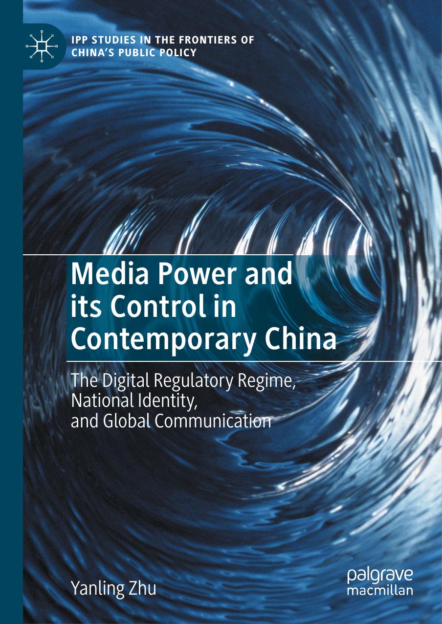 Media Power and its Control in Contemporary China: The Digital Regulatory Regime, National Identity, and Global Communication by Yanling Zhu
