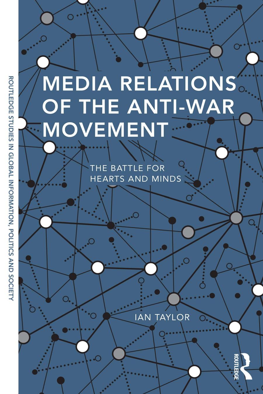 Media Relations of the Anti-War Movement: The Battle for Hearts and Minds by Ian Taylor