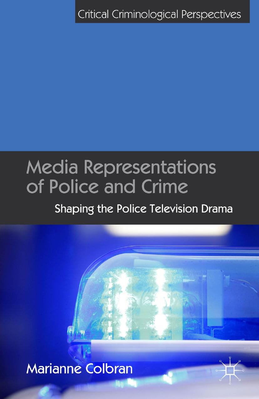 Media Representations of Police and Crime: Shaping the Police Television Drama by Marianne Colbrana (auth.)