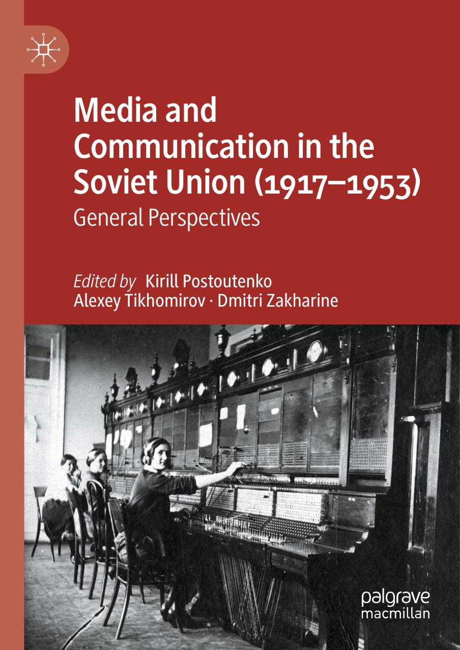 Media and Communication in the Soviet Union (1917â1953): General Perspectives by Kirill Postoutenko; Alexey Tikhomirov; Dmitri Zakharine