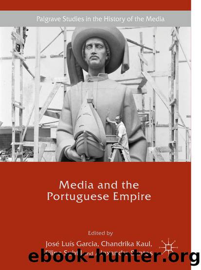 Media and the Portuguese Empire by José Luís Garcia Chandrika Kaul Filipa Subtil & Alexandra Santos