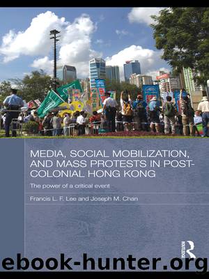 Media, Social Mobilisation and Mass Protests in Post-colonial Hong Kong by Francis L. F. Lee Joseph M. Chan