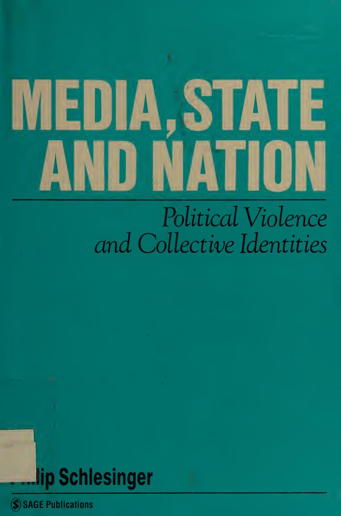 Media, State and Nation: Political Violence and Collective Identities by Philip Schlesinger