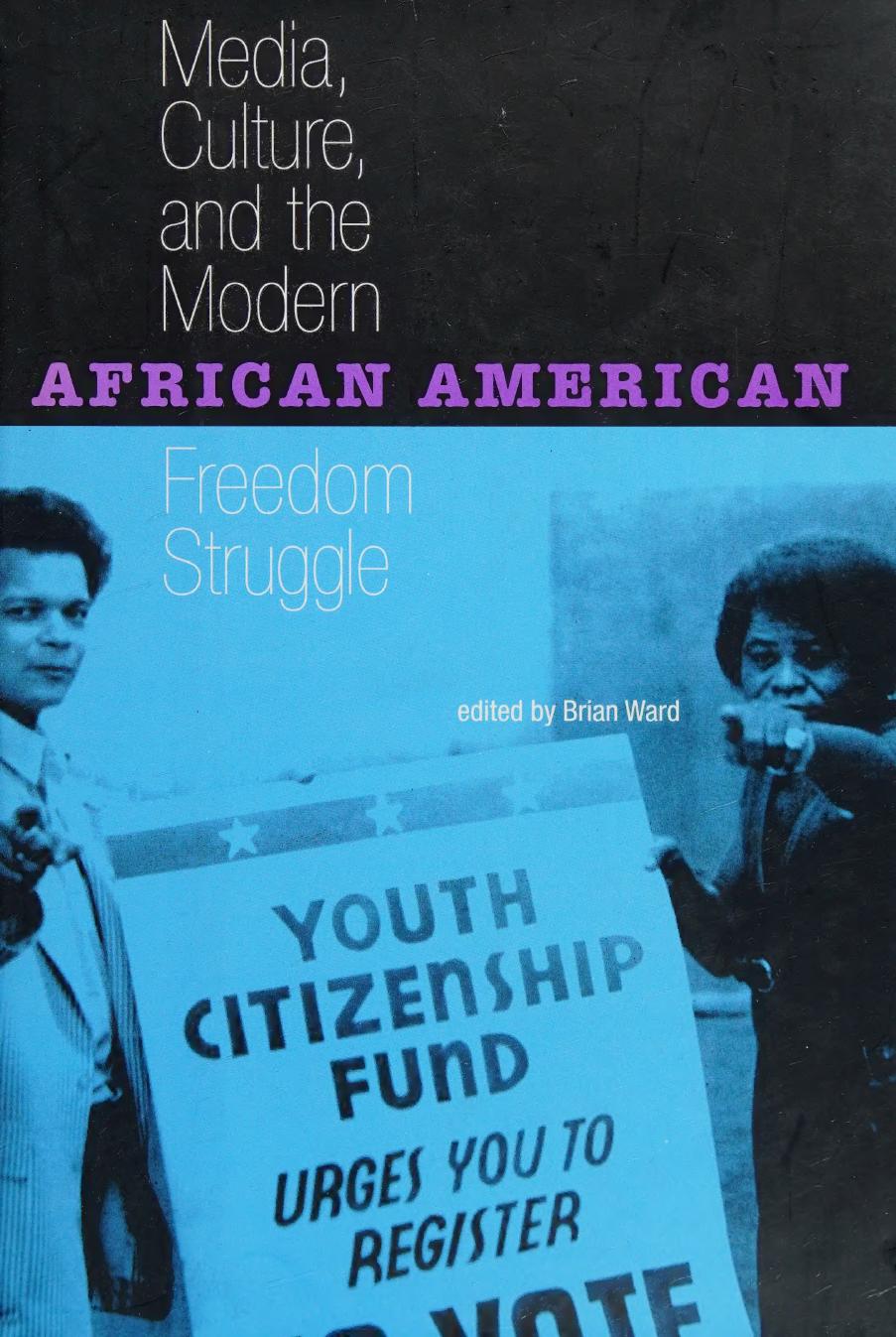 Media, culture, and the modern African American freedom struggle by Brian Ward