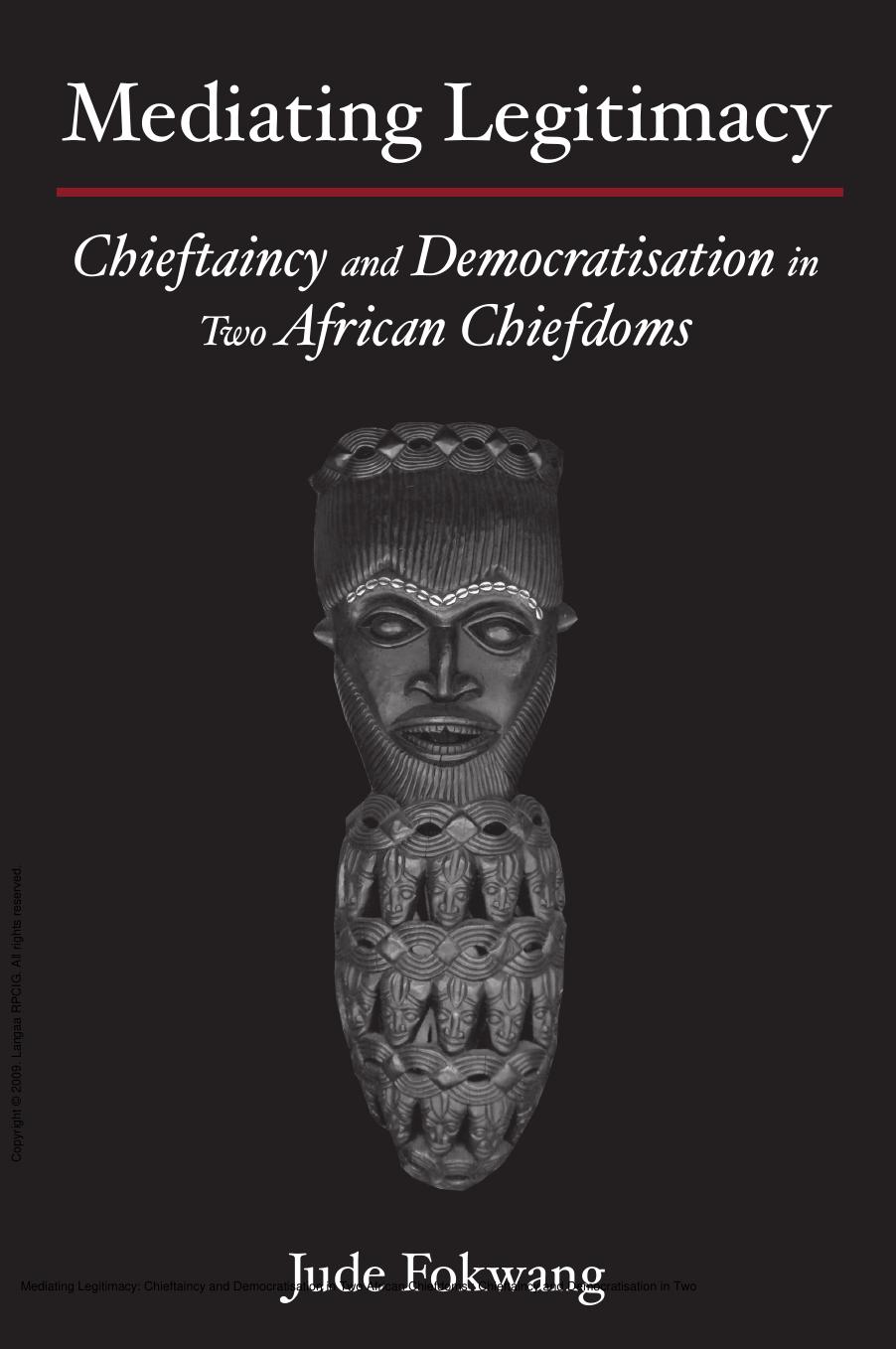 Mediating Legitimacy: Chieftaincy and Democratisation in Two African Chiefdoms : Chieftaincy and Democratisation in Two African Chiefdoms by Jude Fokwang