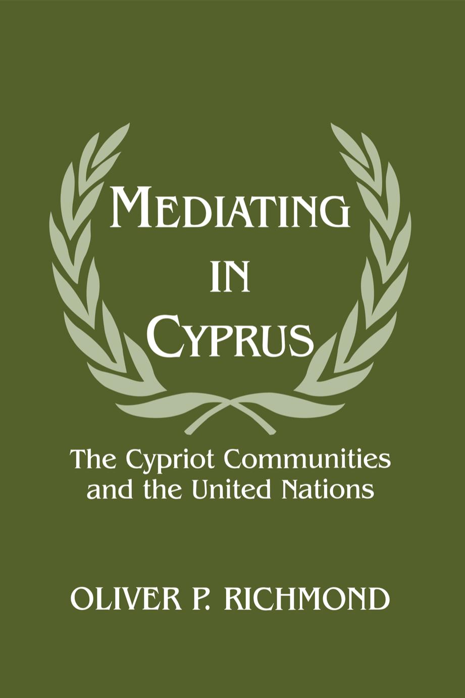 Mediating in Cyprus: The Cypriot Communities and the United Nations (Peacekeeping) by Oliver P. Richmond