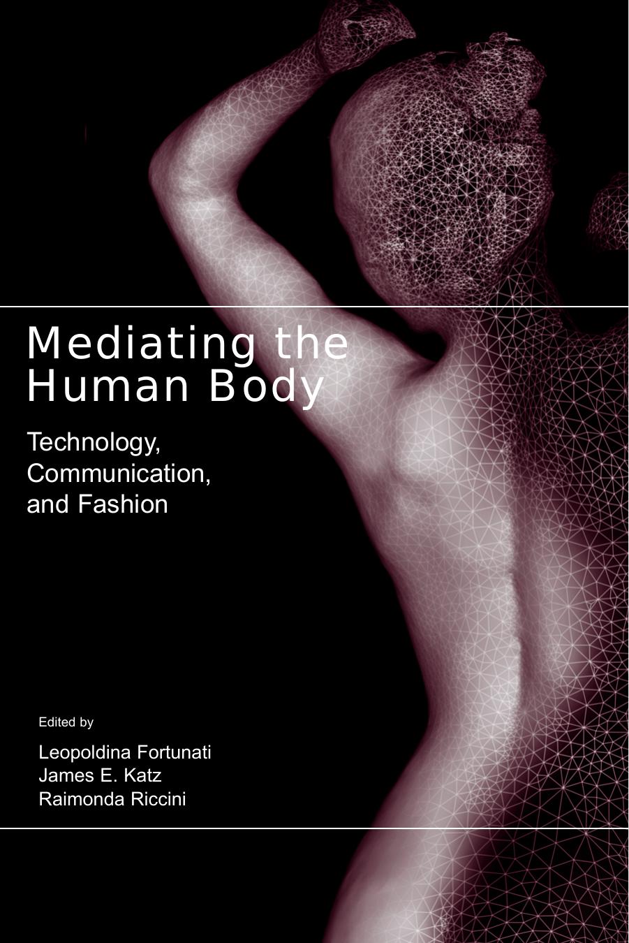 Mediating the Human Body: Technology, Communication, and Fashion by Leopoldina Fortunati James Everett Katz Raimonda Riccini