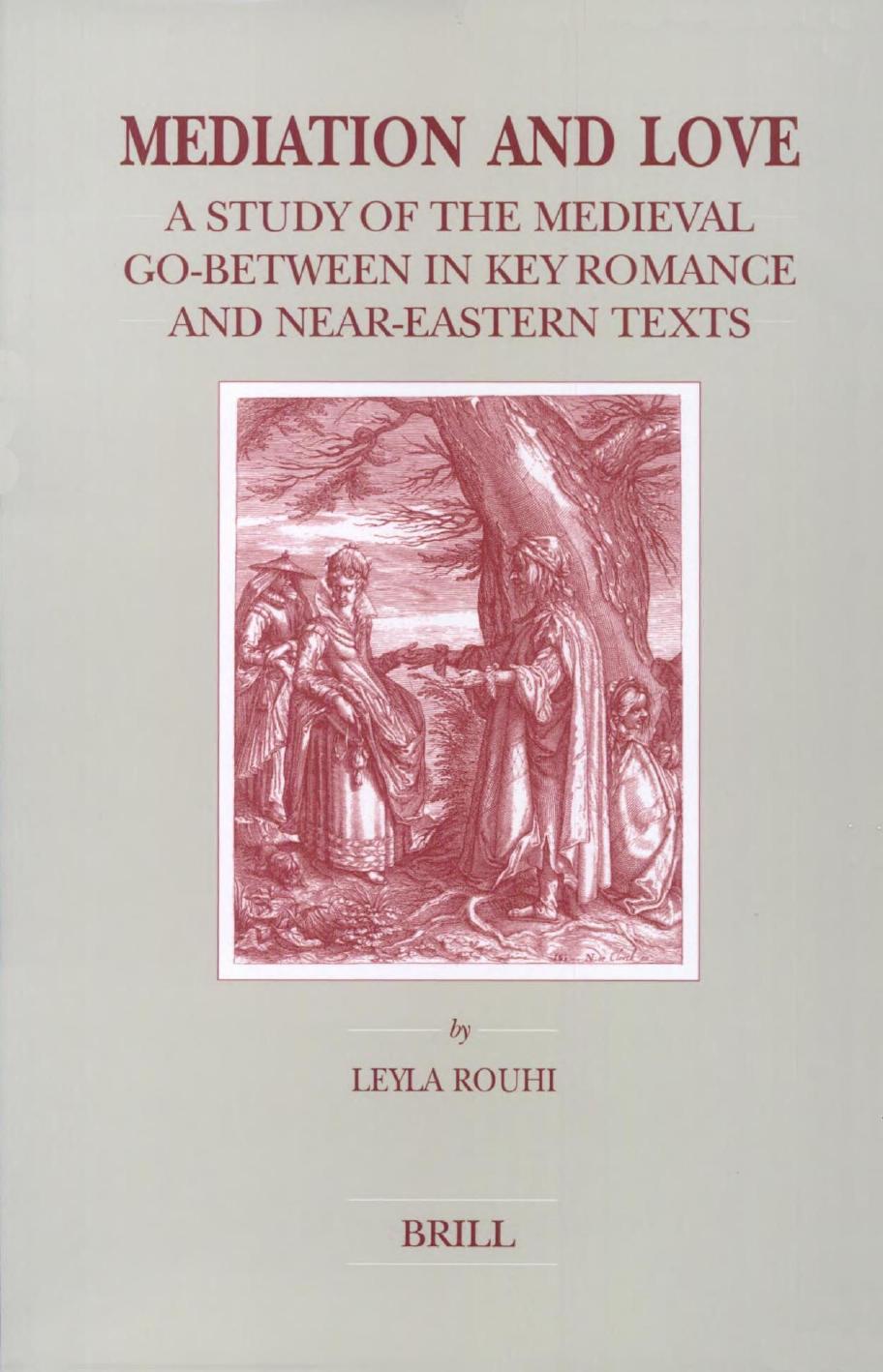 Mediation and Love: A Study of the Medieval Go-Between in Key Romance and Near-Eastern Texts by Leyla Rouhi