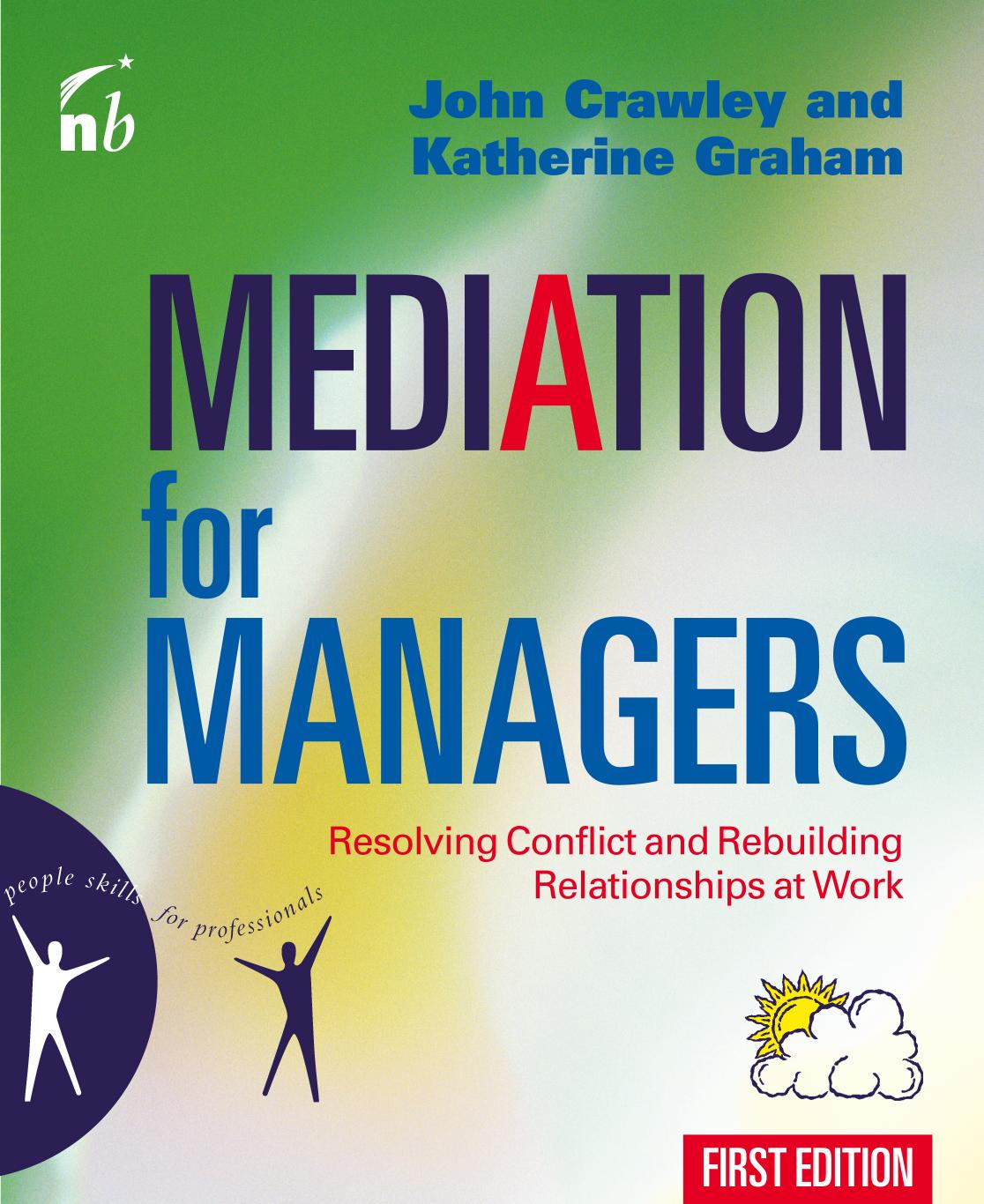 Mediation for Managers: Resolving Conflict and Rebuilding Relationships at Work (People Skills for Professionals)(Repost) by John Crawley