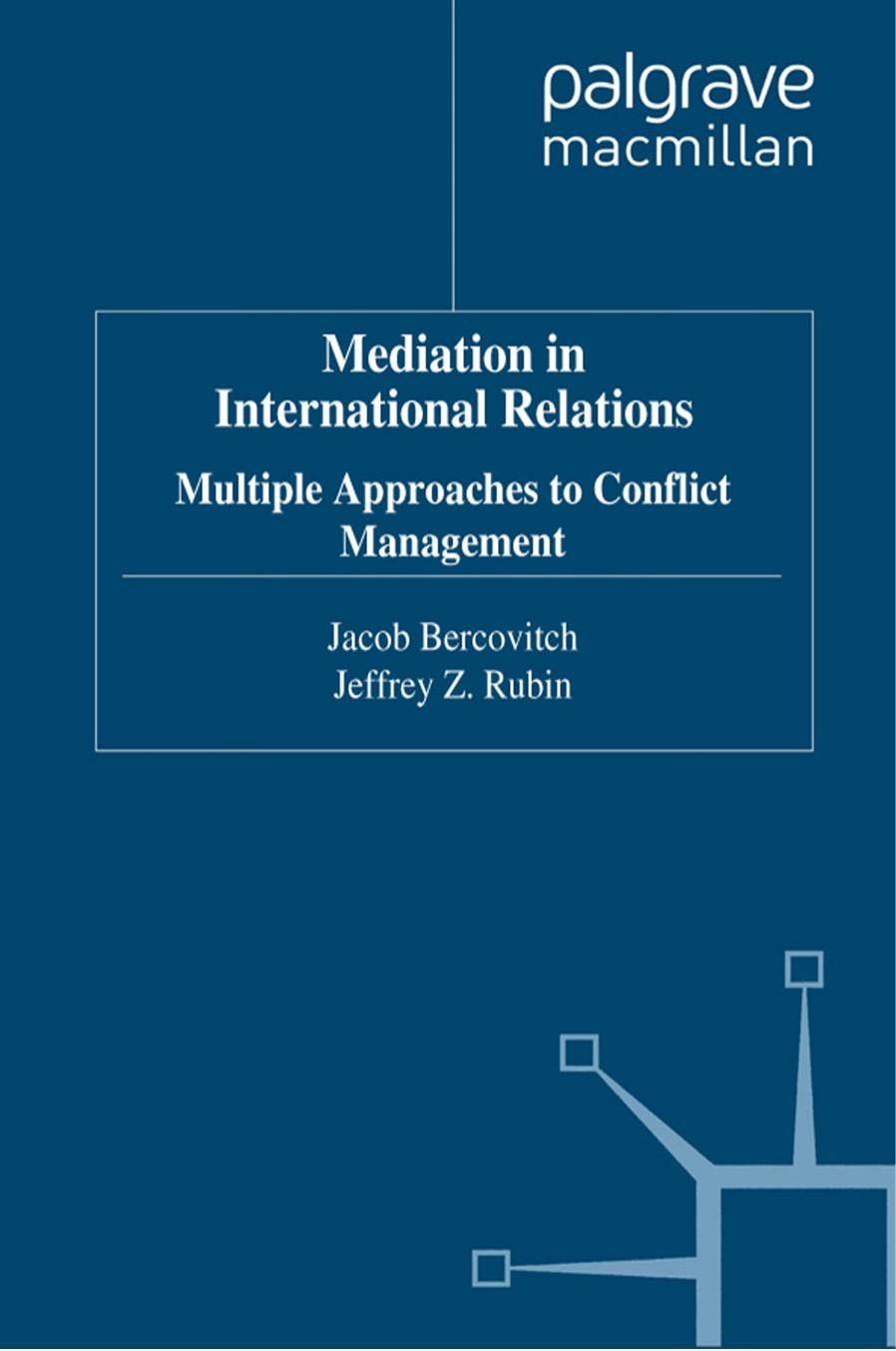 Mediation in International Relations: Multiple Approaches to Conflict Management by Jacob Bercovitch Jeffrey Z. Rubin (eds.)