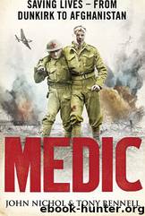 Medic: Saving Lives - From Dunkirk to Afghanistan by John Nichol & Tony Rennell