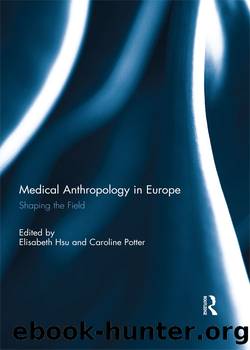 Medical Anthropology in Europe by Elisabeth Hsu Caroline Potter