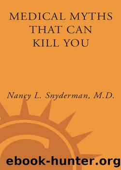 Medical Myths That Can Kill You by M.D. Nancy L. Snyderman