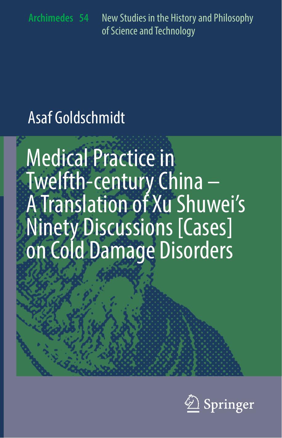 Medical Practice in Twelfth-century China â A Translation of Xu Shuweiâs Ninety Discussions [Cases] on Cold Damage Disorders by Asaf Goldschmidt