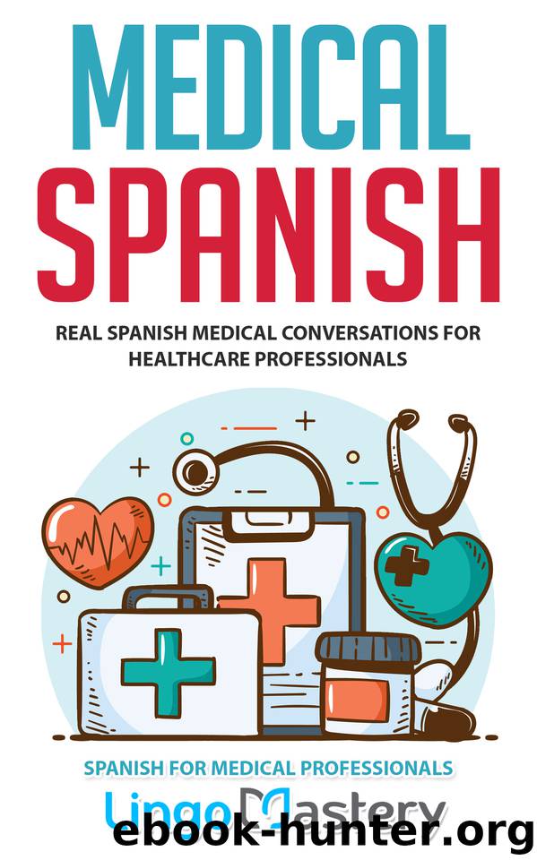 Medical Spanish: Real Spanish Medical Conversations for Healthcare Professionals (Spanish for Medical Professionals Book 1) by Lingo Mastery