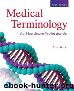 Medical Terminology for Healthcare Professionals 10e by Rice