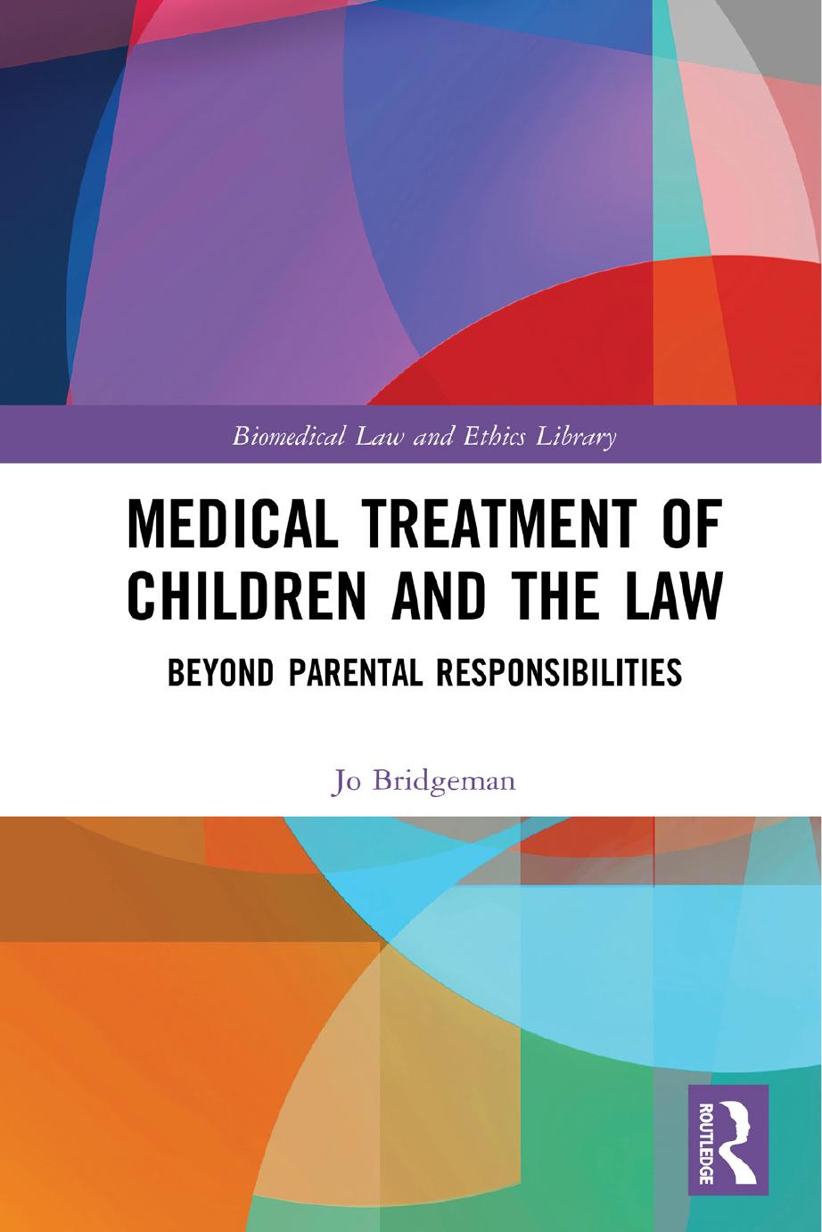 Medical Treatment of Children and the Law: Beyond Parental Responsibilities by Jo Bridgeman