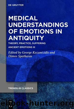 Medical Understandings of Emotions in Antiquity by George Kazantzidis;Dimos Spatharas;