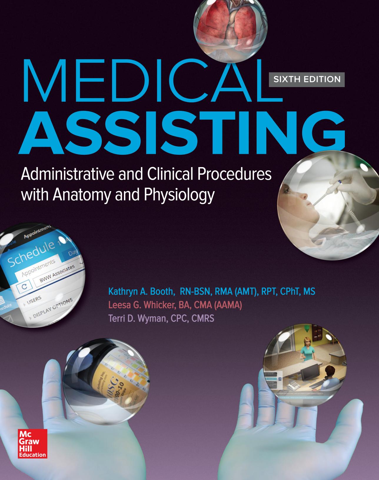 Medical assisting : administrative and clinical procedures with anatomy and physiology. by Kathryn A. Booth; Terri D. Wyman; Leesa Whicker