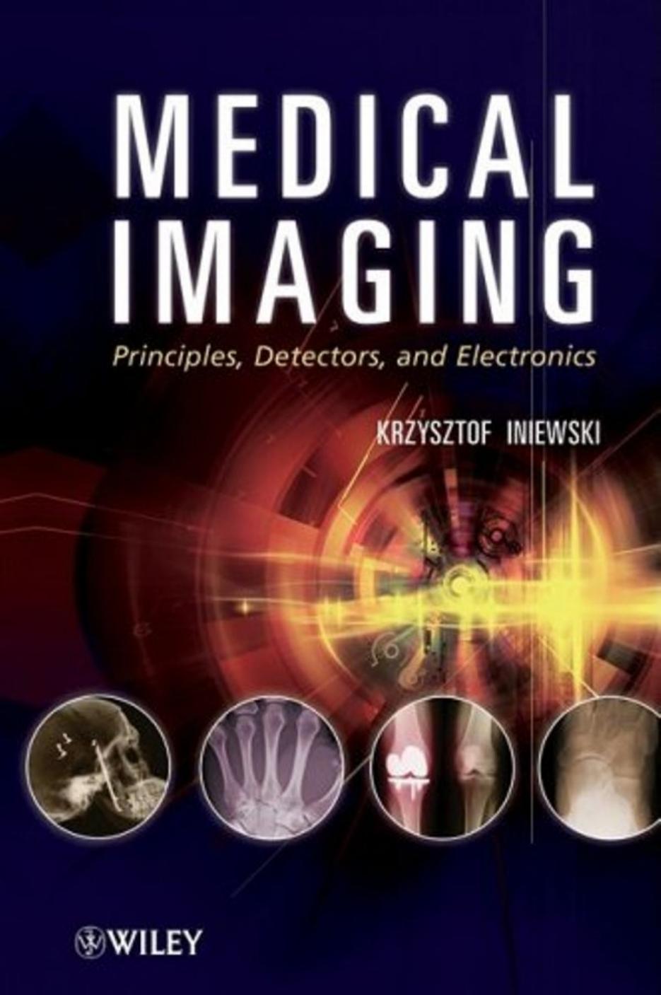 Medical imaging: principles, detectors, and electronics by Krzysztof Iniewski