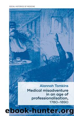 Medical misadventure in an age of professionalisation, 1780â1890 by Alannah Tomkins